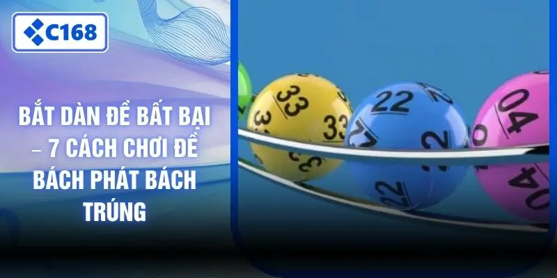 Bắt Dàn Đề Bất Bại – 7 Cách Chơi Đề Bách Phát Bách Trúng
