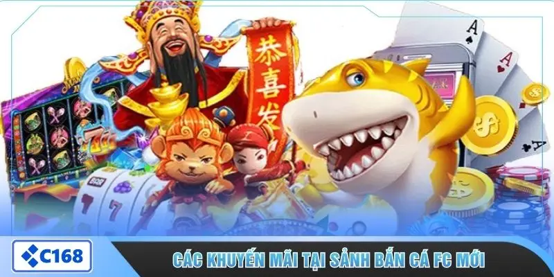 Các khuyến mãi tại sảnh bắn cá FC mới