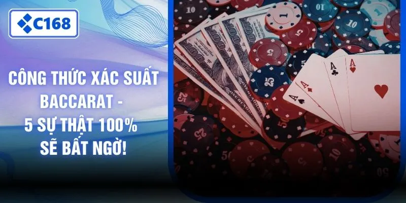 Công Thức Xác Suất Baccarat - 5 Sự Thật 100% Sẽ Bất Ngờ!