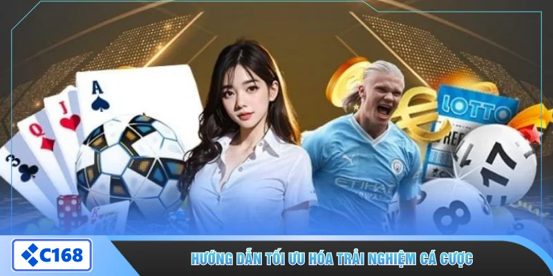 Hướng dẫn tối ưu hóa trải nghiệm cá cược