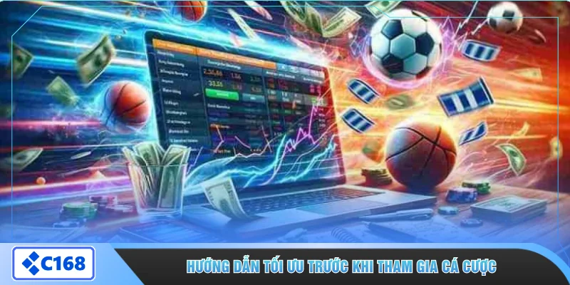 Hướng dẫn tối ưu trước khi tham gia cá cược