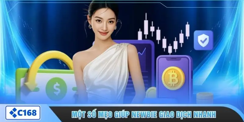 Một số mẹo giúp newbie giao dịch nhanh
