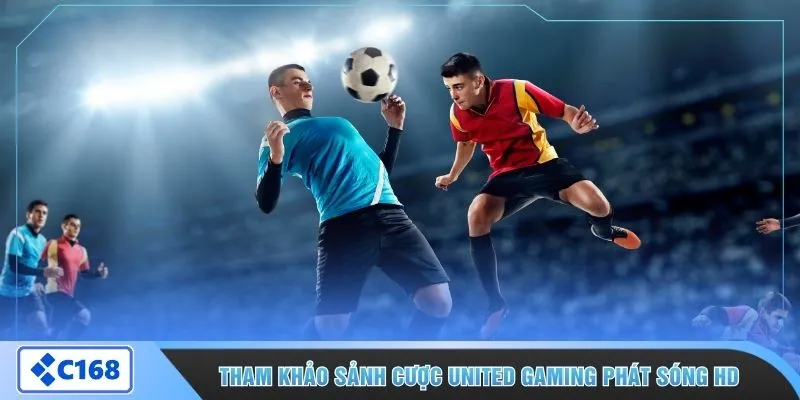 Tham khảo sảnh cược United Gaming phát sóng HD